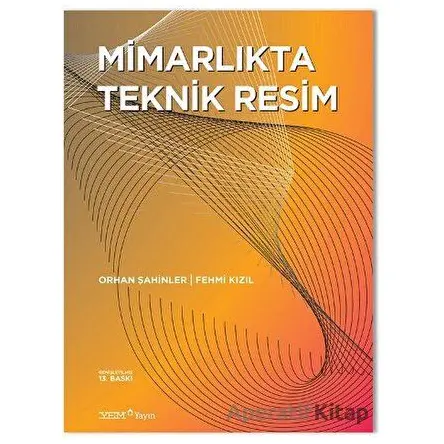 Mimarlıkta Teknik Resim - Orhan Şahinler - YEM Yayın