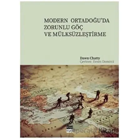 Modern Ortadoğu’da Zorunlu Göç ve Mülksüzleştirme - Dawn Chatty - Koyu Siyah Kitap