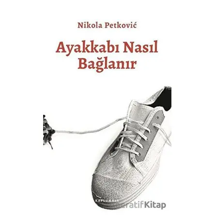 Ayakkabı Nasıl Bağlanır - Nikola Petkoviç - Kaplumbaa Kitap