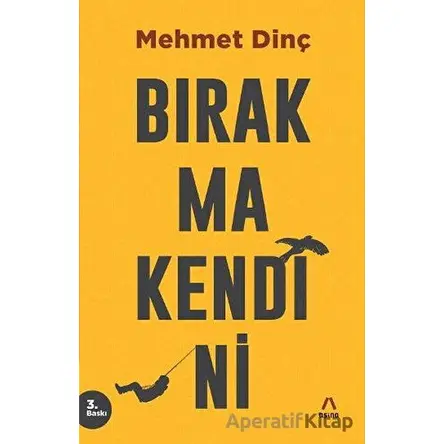 Bırakma Kendini - Mehmet Dinç - Aşina Yayınları