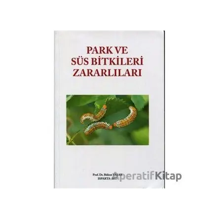 Park ve Süs Bitkileri Zararlıları - Bülent Yaşar - Hasad Yayıncılık