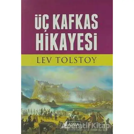 Üç Kafkas Hikayesi - Lev Nikolayeviç Tolstoy - Apra Yayıncılık