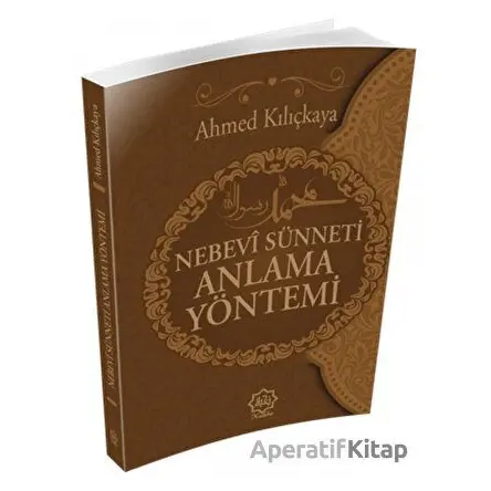 Nebevi Sünneti Anlamak Yöntemi - Ahmed Kılıçkaya - Nuhbe Yayınevi