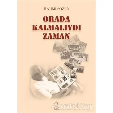 Orada Kalmalıydı Zaman - Rahmi Sözer - Erik Yayınları