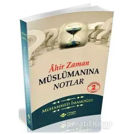 Ahir Zaman Müslümanına Notlar - Muhammed İmamoğlu - İtisam Yayınları