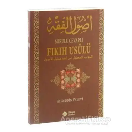 Sorulu Cevaplı Fıkıh Usulü - Alaaddin Palevi - İtisam Yayınları