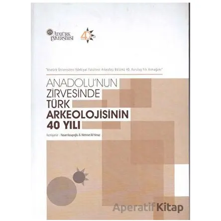 Anadolunun Zirvesinde Türk Arkeolojisinin 40 Yılı - Hasan Kasapoğlu - Bilgin Kültür Sanat Yayınları