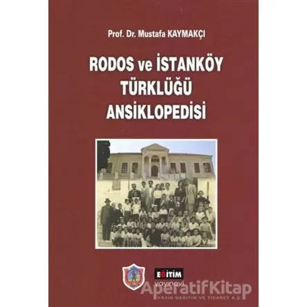 Rodos ve İstanköy Türklüğü Ansiklopedisi - Mustafa Kaymakçı - Eğitim Yayınevi - Bilimsel Eserler