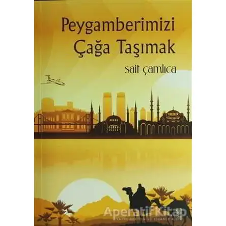 Peygamberimizi Çağa Taşımak - Sait Çamlıca - Okuyorum Yayınları