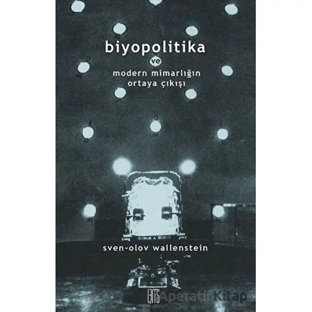 Biyopolitika ve Modern Mimarlığın Ortaya Çıkışı - Sven-Olov Wallenstein - Lemis Yayın