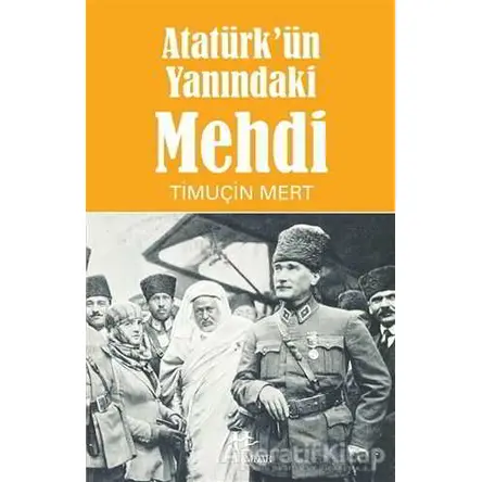 Atatürkün Yanındaki Mehdi - Timuçin Mert - Hükümdar Yayınları