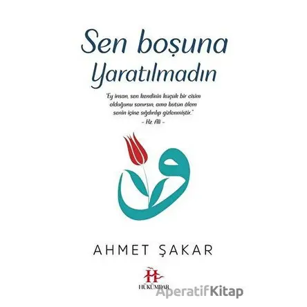 Sen Boşuna Yaratılmadın - Ahmet Şakar - Hükümdar Yayınları