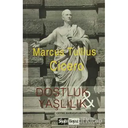 Dostluk ve Yaşlılık - Marcus Tullius Cicero - Siyah Beyaz Yayınları