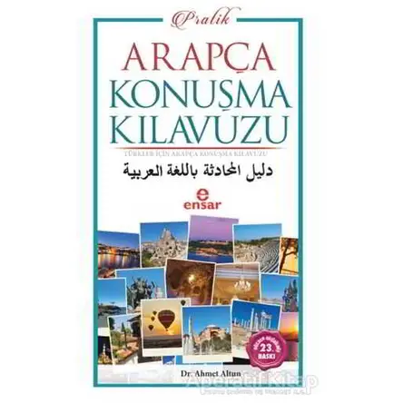 Pratik Arapça Konuşma Kılavuzu - Ahmet Altun - Ensar Neşriyat