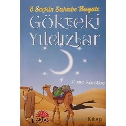 Gökteki Yıldızlar - 8 Seçkin Sahabe Hayatı - Cuma Karakoç - Aktaş Yayıncılık