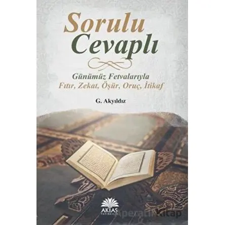 Sorulu Cevaplı Günümüz Fetvalarıyla Fıtır - Zekat - Öşür - Oruç - İtikaf