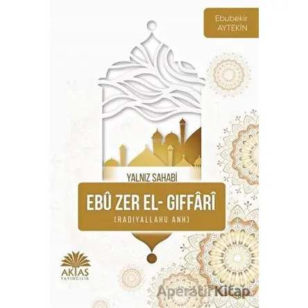 Ebu Zer El Gıffari - Yalnız Sahabi - Ebubekir Aytekin - Aktaş Yayıncılık