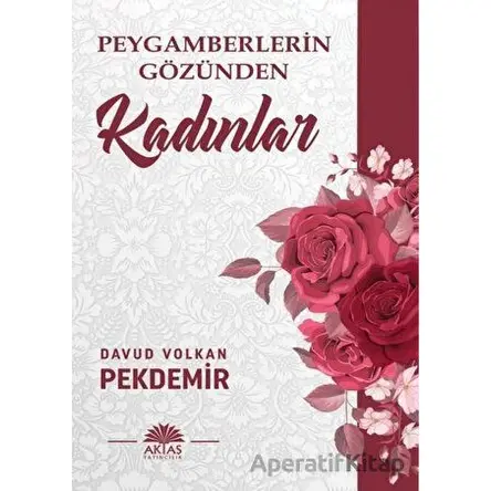 Peygamberlerin Gözünden Kadınlar - Davud Volkan Pekdemir - Aktaş Yayıncılık