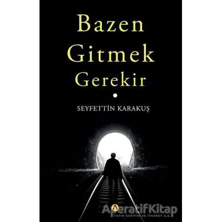 Bazen Gitmek Gerekir - Seyfettin Karakuş - Ares Yayınları