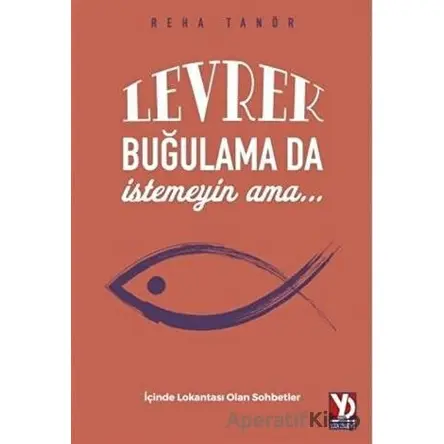 Levrek Buğulama Da İstemeyin Ama… - Reha Tanör - Yazardan Direkt Yayınevi