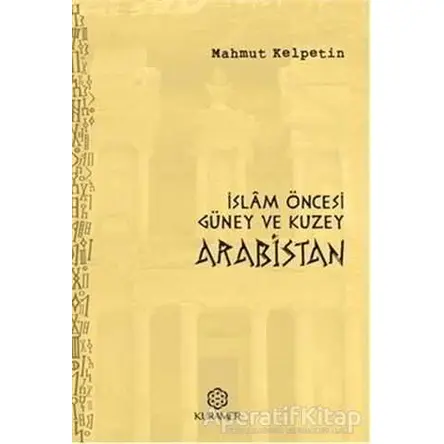 İslam Öncesi Güney ve Kuzey Arabistan - Mahmut Kelpetin - Kuramer Yayınları