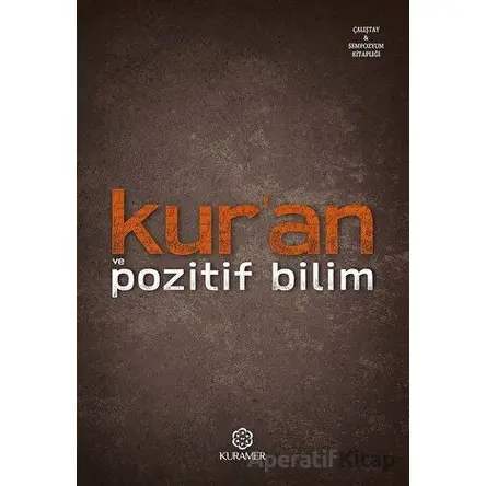 Kur’an ve Pozitif Bilim - İlmi Toplantılar Serisi - Kolektif - Kuramer Yayınları