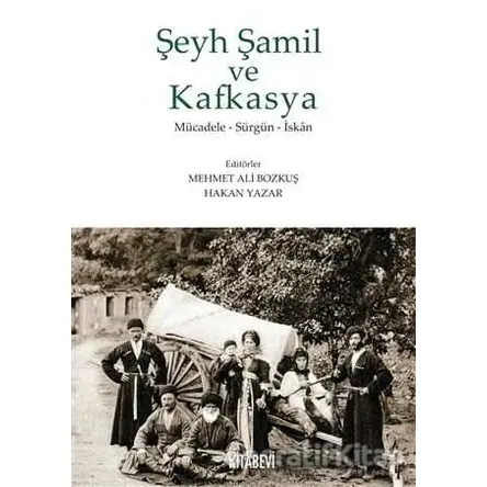 Şeyh Şamil ve Kafkasya - Hakan Yazar - Kitabevi Yayınları