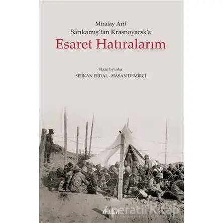 Sarıkamıştan Krasnoyarska Esaret Hatıralarım - Miralay Arif - Kitabevi Yayınları