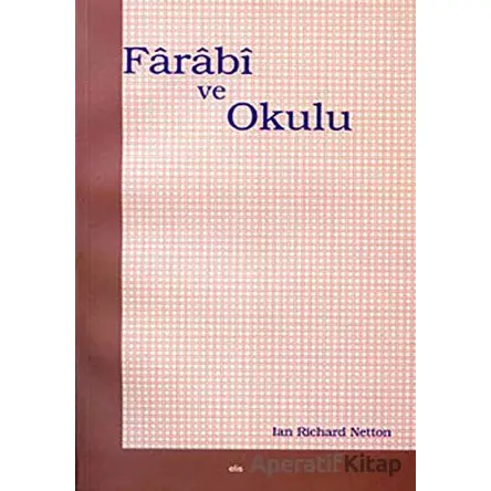 Farabi ve Okulu - Ian Richard Netton - Elis Yayınları