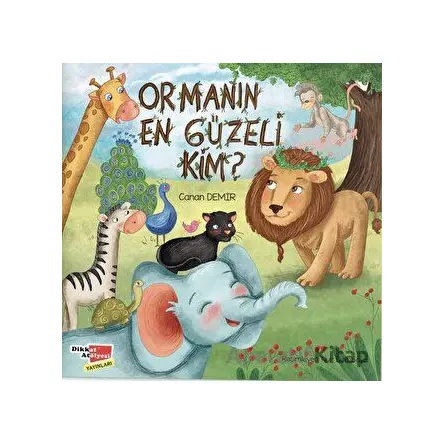 Ormanın En Güzeli Kim? - Canan Demir - Dikkat Atölyesi Yayınları