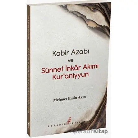 Kabir Azabı ve Sünneti İnkar Akımı Kuraniyyun - Mehmet Emin Akın - Medarik Yayınları