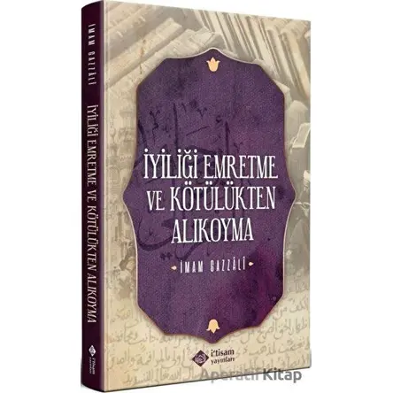İyiliği Emretme ve Kötülükten Alıkoyma - İmam-ı Gazali - İtisam Yayınları
