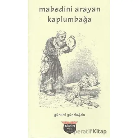Mabedini Arayan Kaplumbağa - Gürsel Gündoğdu - Bilgin Kültür Sanat Yayınları