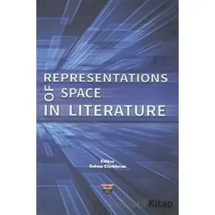 Representations of Space in Literature - Selma Elyıldırım - Bilgin Kültür Sanat Yayınları