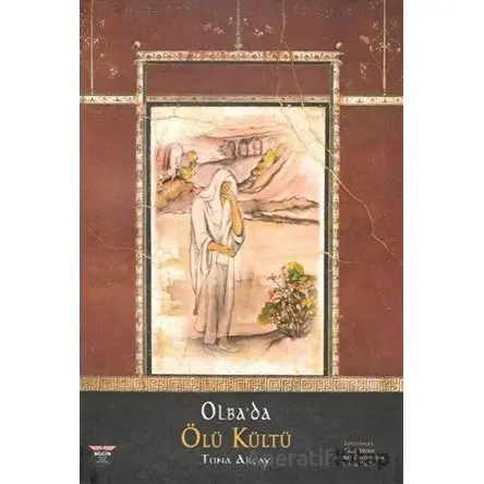 Olbada Ölü Kültü - Tuna Akçay - Bilgin Kültür Sanat Yayınları