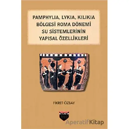Pamphylia, Lykia, Kilikia Bölgesi Roma Dönemi Su Sistemlerinin Yapısal Özellikleri