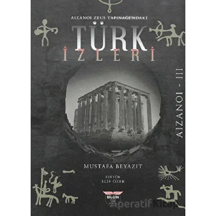Aizanoi Zeus Tapınağındaki Türk İzleri - Mustafa Beyazıt - Bilgin Kültür Sanat Yayınları