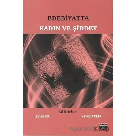 Edebiyatta Kadın ve Şiddet - Ayten Er - Bilgin Kültür Sanat Yayınları