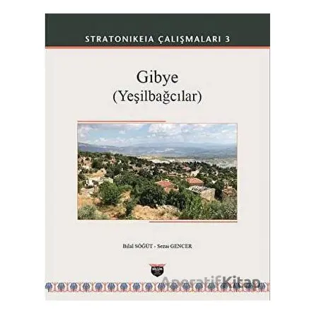 Gibye (Yeşilbağcılar) - Stratonikeia Çalışmaları 3 - Sezai Gencer - Bilgin Kültür Sanat Yayınları