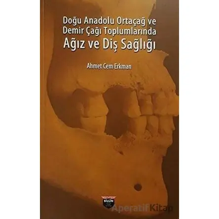 Doğu Anadolu Ortaçağ ve Demir Çağı Toplumlarında Ağız ve Diş Sağlığı