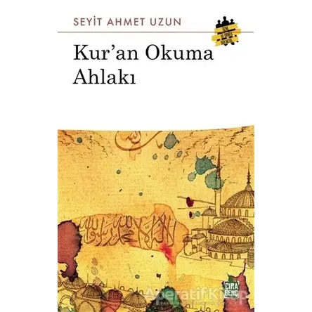 Kuran Okuma Ahlakı - Seyit Ahmet Uzun - Çıra Yayınları