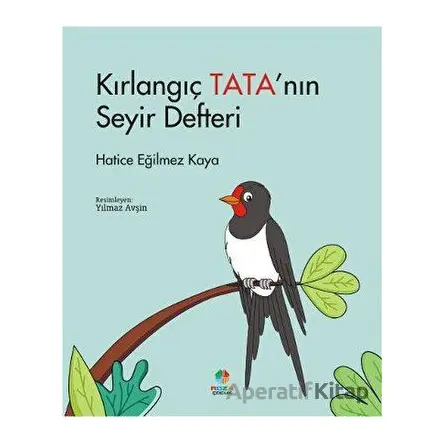 Kırlangıç Tata’nın Seyir Defteri - Hatice Eğilmez Kaya - Roza Çocuk Yayınları