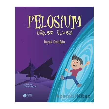 Pelosium - Düşler Ülkesi - Burak Erdoğdu - Roza Çocuk Yayınları