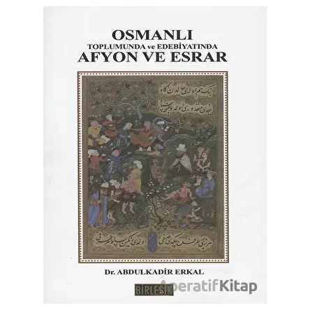 Osmanlı Toplumunda Afyon ve Esrar - Abdülkadir Erkal - Birleşik Yayınevi