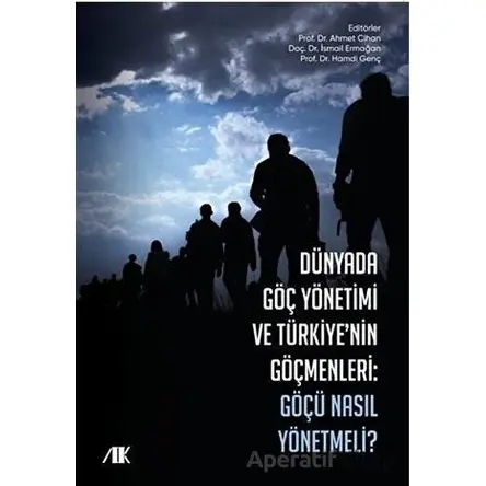 Dünyada Göç Yönetimi ve Türkiyenin Göçmenleri - Ahmet Cihan - Akademik Kitaplar