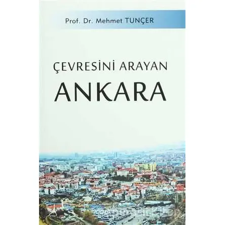 Çevresini Arayan Ankara - Mehmet Tunçer - Alter Yayıncılık