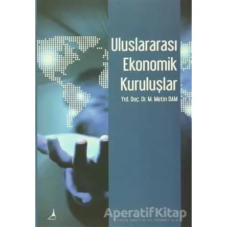 Uluslararası Ekonomik Kuruluşlar - M. Metin Dam - Alter Yayıncılık