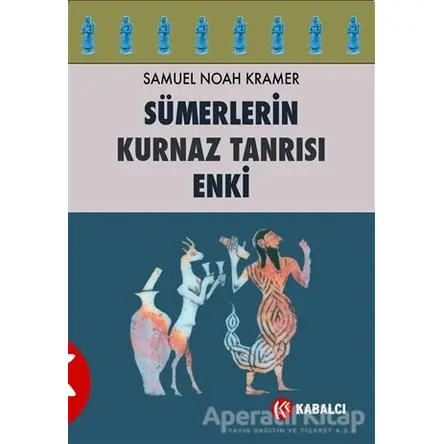 Sümerlerin Kurnaz Tanrısı Enki - Samuel Noah Kramer - Kabalcı Yayınevi