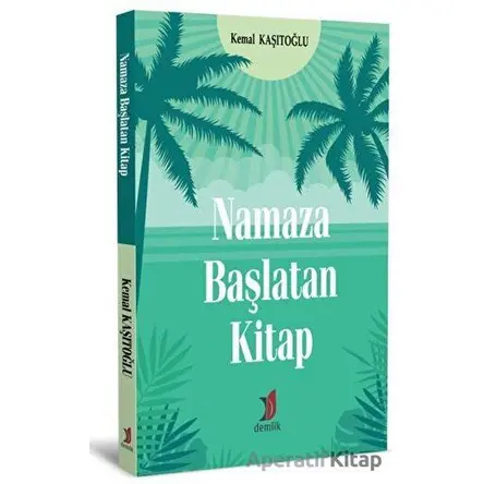 Namaza Başlatan Kitap - Kemal Kaşıtoğlu - Demlik Yayınları