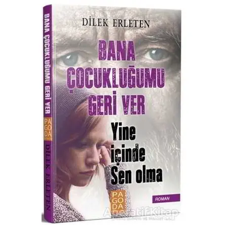 Bana Çocukluğumu Geri Ver - Dilek Erleten - Pagoda Yayınları